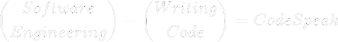 (Software Engineering) - (Writing Code) = CodeSpeak